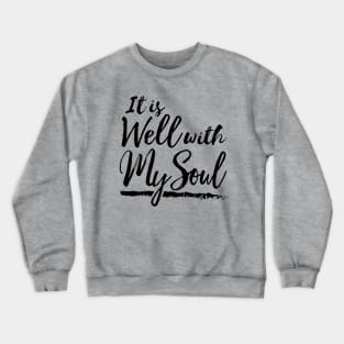 It Is Well With My Soul Crewneck Sweatshirt